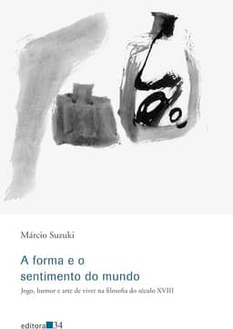 A forma e o sentimento do mundo: Jogo, Humor e Arte de Viver na Filosofia do Século XVIII
