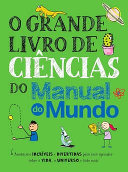 O grande livro de ciências do Manual do Mundo: Anotações incríveis e divertidas para você aprender sobre a vida, o universo e tudo mais