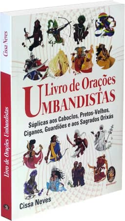 LIVRO DE ORAÇÕES UMBANDISTAS: SÚPLICAS AOS CABOCLOS, PRETOS-VELHOS, CIGANOS, GUARDIÕES E OS SAGRADOS ORIXÁS