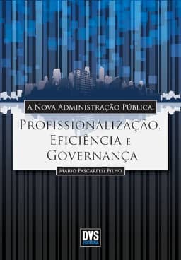 A Nova Administração Pública: Profissionalização, Eficiência e Governança