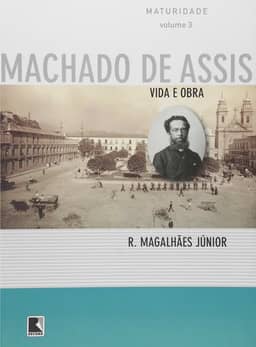 Vida e Obra de Machado de Assis. Maturidade - Volume 3