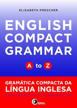 English compact grammar - A to Z: Gramática Compacta da Língua Inglesa com Exercícios e Respostas