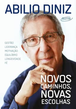 Novos caminhos, novas escolhas: Gestão, liderança, motivação, equilíbrio, longevidade e fé
