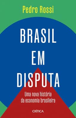 Brasil em disputa: Uma nova história da economia brasileira