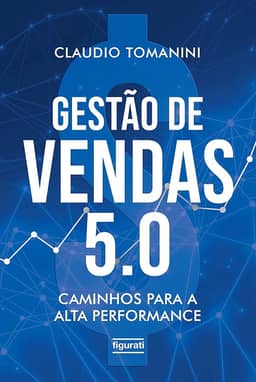Gestão de vendas 5.0: Caminhos para a alta performance