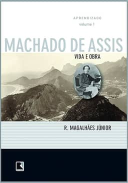 Vida e Obra de Machado de Assis. Aprendizado - Volume 1