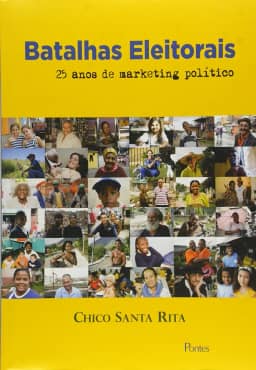 Batalhas Eleitorais. 25 Anos de Marketing Político