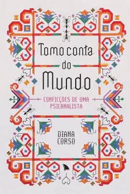 Tomo conta do mundo: Conficções de uma psicanalista