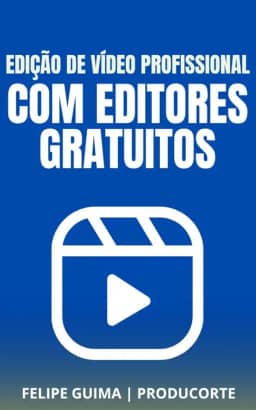 Edição de Vídeos Profissional com Ferramentas Gratuitas: CapCut, DaVinci Resolve e Mais