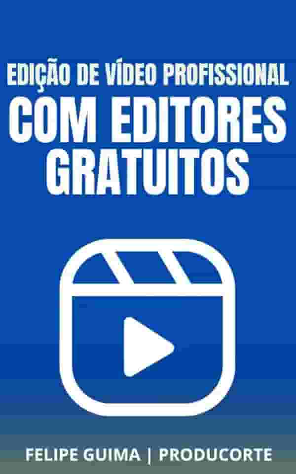 Edição de Vídeos Profissional com Ferramentas Gratuitas: CapCut, DaVinci Resolve e Mais