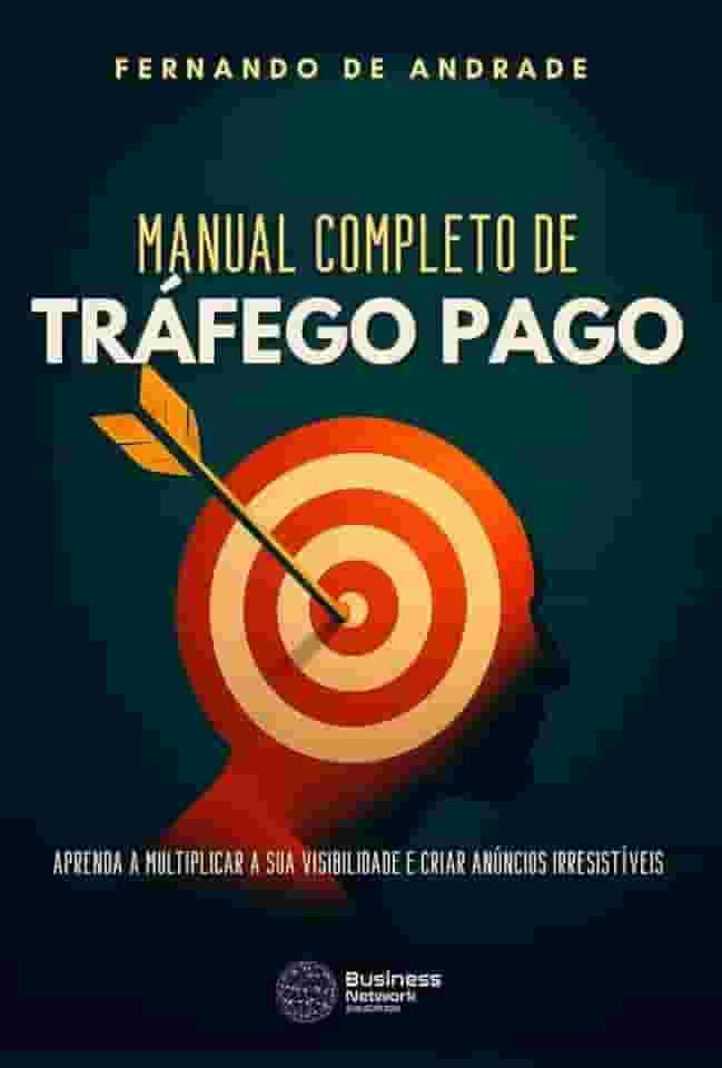 Manual Completo de Tráfego Pago: Aprenda a multiplicar a sua visibilidade e criar anúncios irresistíveis