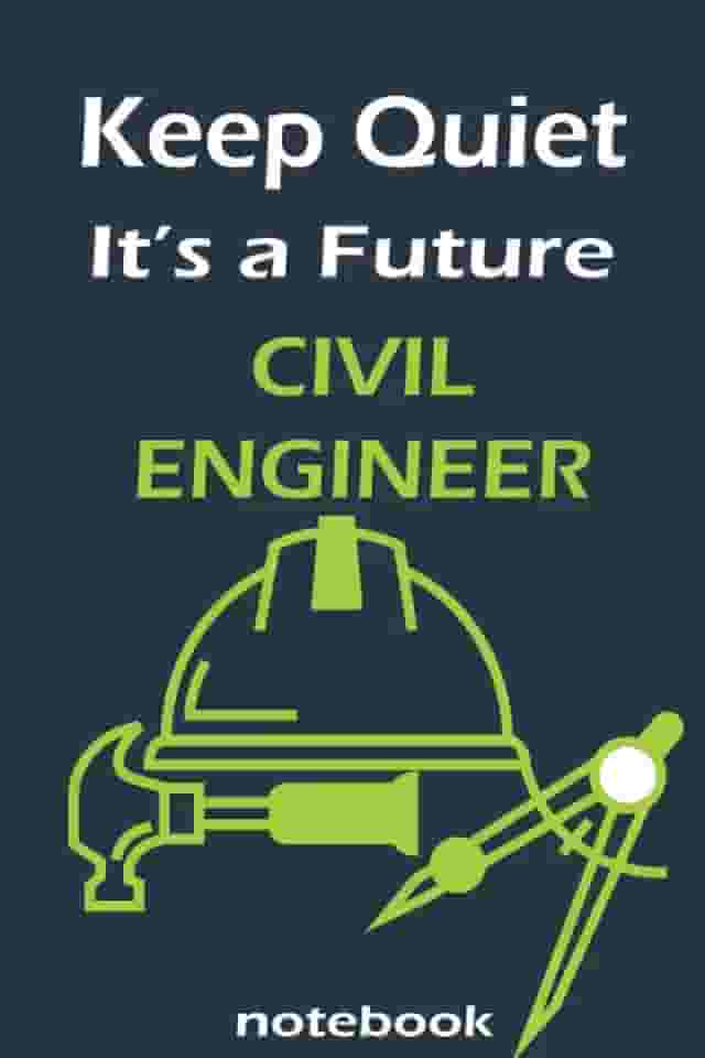 Keep Quiet It's a Future Civil Engineer Notebook: Lined notebook contain 120 pages (6x9). It benefits engineering students for notes, sketch… Also is a good gift for kids who have a engineering dream.