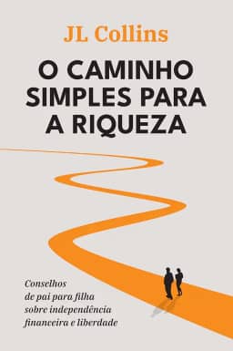 O caminho simples para a riqueza: Conselhos de pai para filha sobre independência financeira e liberdade