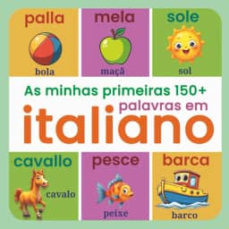As minhas primeiras 150+ palavras em italiano: Dicionário ilustrado bilingue português–italiano para crianças dos 2 aos 7 anos – Aprendizagem visual ... do dia a dia, cores, formas, animais e muito