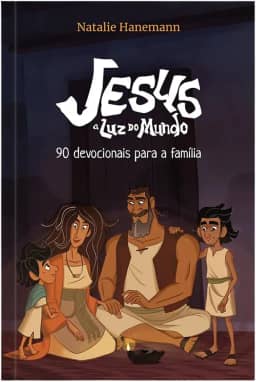 Jesus: a luz do mundo - 90 Devocionais para a família