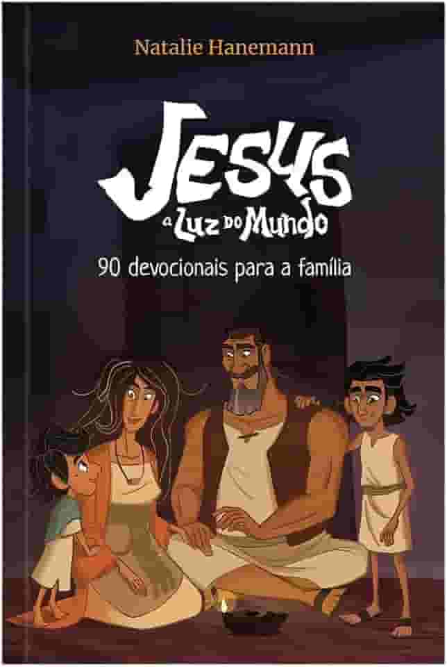 Jesus: a luz do mundo - 90 Devocionais para a família