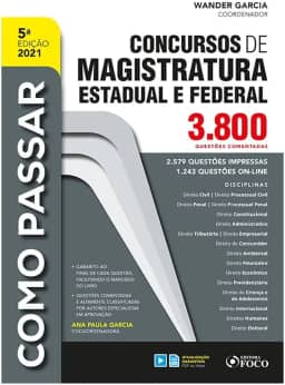 COMO PASSAR EM CONCURSOS DE MAGISTRATURA ESTADUAL E FEDERAL : 3.800 QUESTÕES COMENT. - 5ª ED - 2021: 3.800 Questões Comentadas