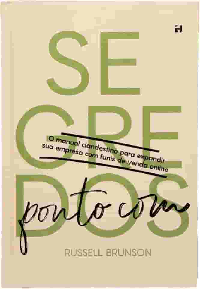 Dotcom Secrets Russell Brunson Português - Desvende os mistérios dos funis de vendas online para o sucesso empresarial