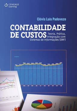 Contabilidade de custos: Teoria, prática, integração com sistema de informações (ERP)