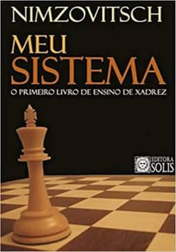Meu Sistema: O Primeiro Livro de Ensino de Xadrez