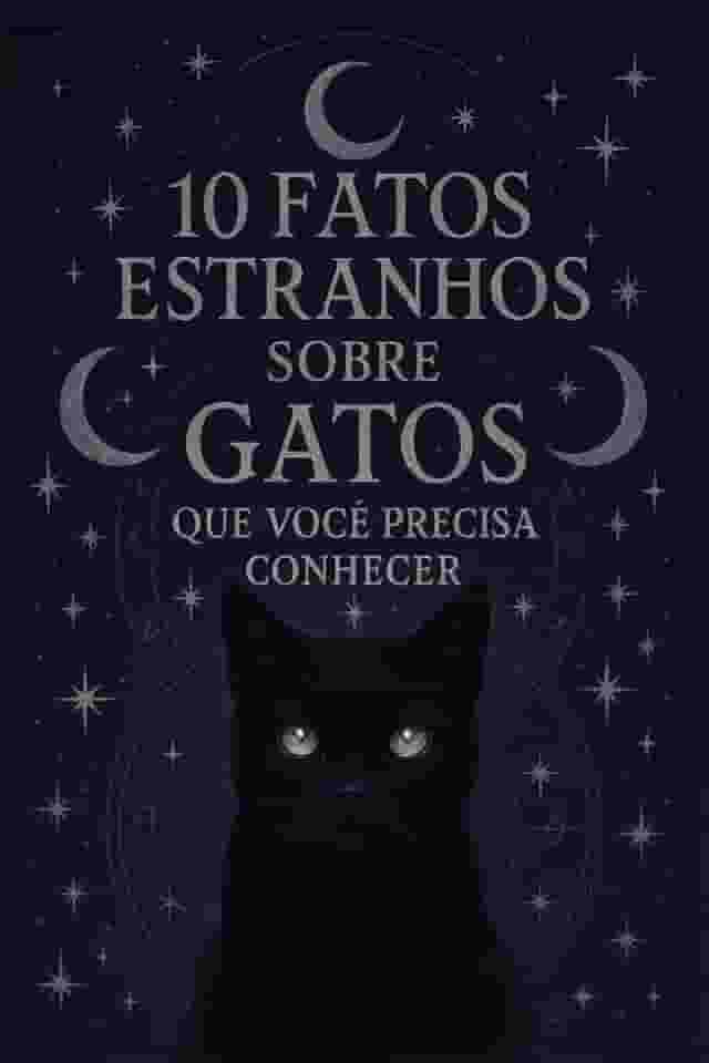 10 Fatos Estranhos Sobre Gatos Que Você Precisa Conhecer