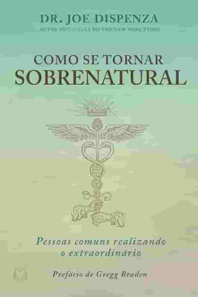 Como se Tornar Sobrenatural: Pessoas Comuns Realizando o Extraordinário