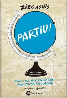 Partiu! Tudo que você precisa saber para viajar pelo mundo