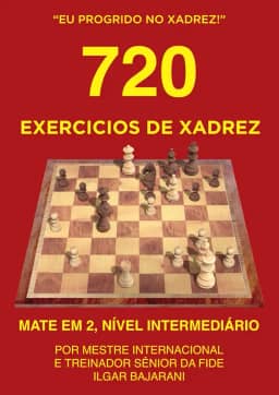 720 Exercícios de Xadrez, Mate em 2, Nível Intermediário: Improve suas habilidades táticas no xadrez através da resolução de quebra-cabeças de xadrez! (Eu progrido no xadrez!) (Portuguese Edition)