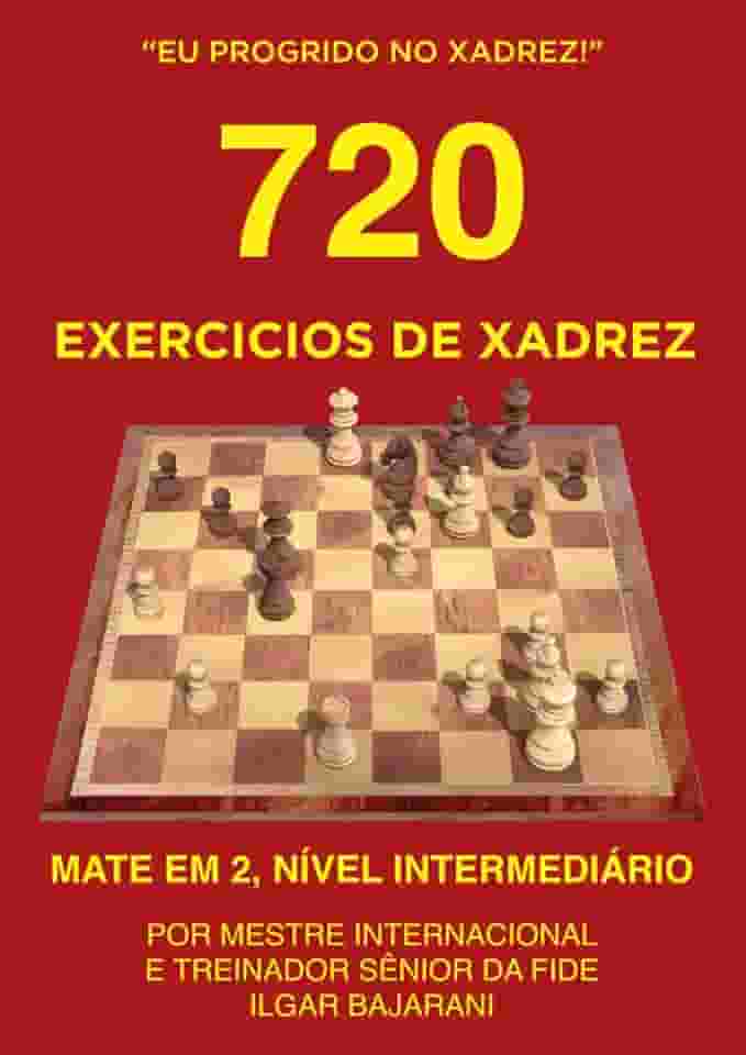 720 Exercícios de Xadrez, Mate em 2, Nível Intermediário: Improve suas habilidades táticas no xadrez através da resolução de quebra-cabeças de xadrez! (Eu progrido no xadrez!) (Portuguese Edition)