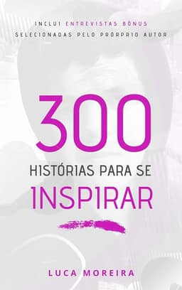 300 Histórias para se Inspirar