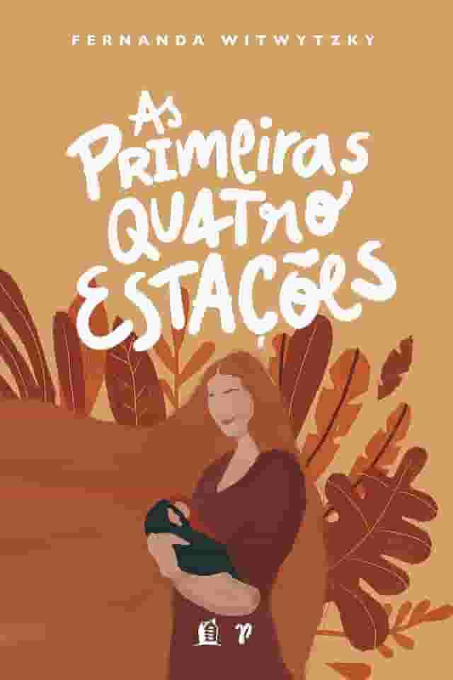 As primeiras quatro estações: vivendo a maternidade