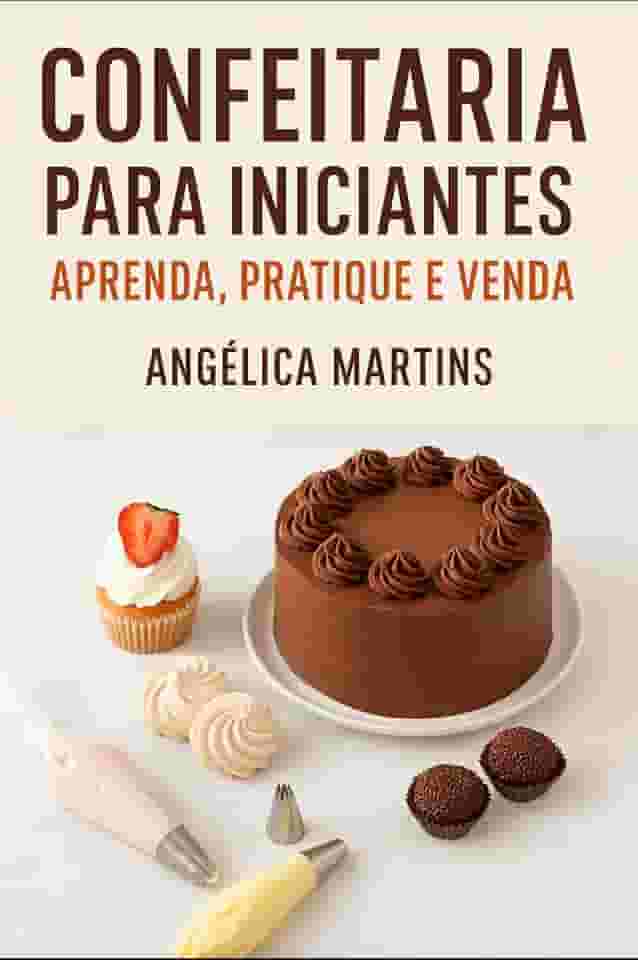 Confeitaria : Aprenda do zero a fazer doces, bolos e sobremesas incríveis — guia completo com receitas, técnicas e dicas para começar na confeitaria.