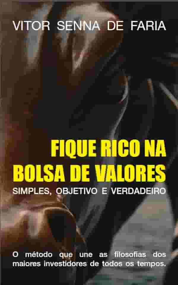 FIQUE RICO NA BOLSA DE VALORES: O método que junta as filosofias de Warren Buffett, Benjamin Graham, Peter Lynch, e outros dos maiores investidores de todos os tempos.