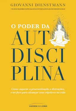 O poder da autodisciplina: Como superar a procrastinação e distrações, e ter foco para alcançar seus objetivos na vida