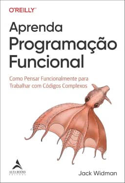 Aprenda Programação Funcional: Como Pensar Funcionalmente Para Trabalhar com Códigos Complexos