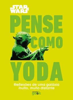 Star Wars: Pense como Yoda: Reflexões de uma galáxia muito, muito distante