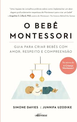 O Bebê Montessori: Guia para criar bebês com amor, respeito e compreensão
