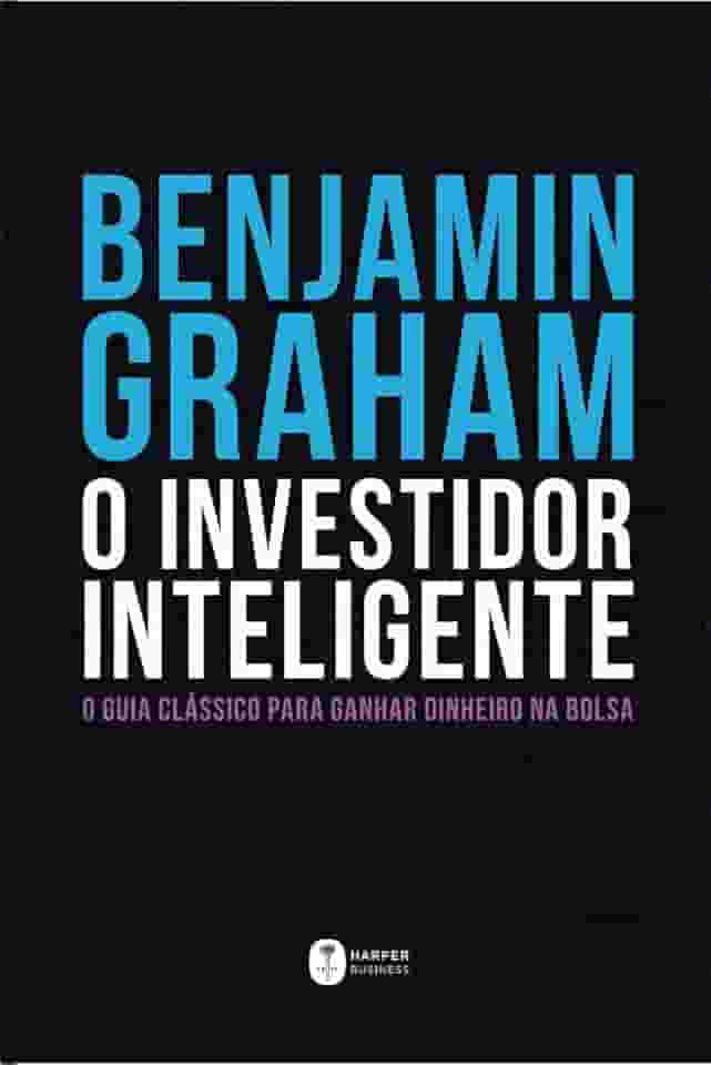 O Investidor Inteligente | A Bíblia do mercado de ações: O guia clássico para ganhar dinheiro na bolsa