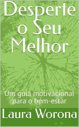 Desperte o Seu Melhor: Um guia motivacional para o bem-estar