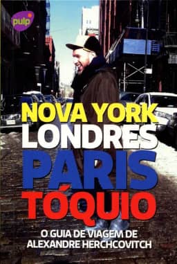 O Guia de Viagem de Alexandre Herchcovitch. Nova York, Londres, Paris, Tóquio