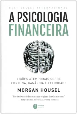 A psicologia financeira: lições atemporais sobre fortuna, ganância e felicidade