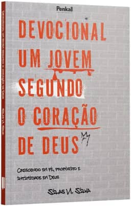Devocional Um Jovem Segundo o Coração de Deus: Crescendo em Fé, Propósito e Intimidade em Deus