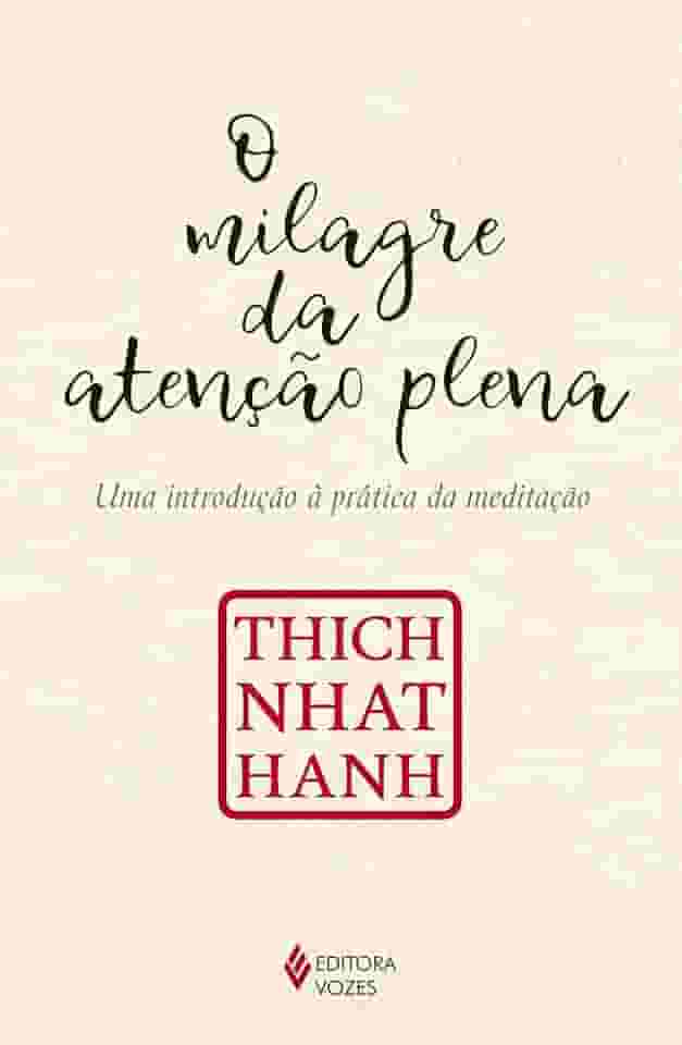 O milagre da atenção plena: Uma introdução à prática da meditação