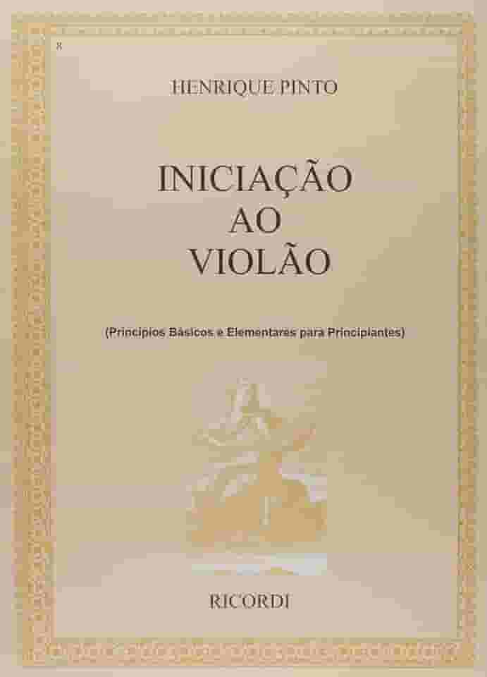 Iniciação ao Violão. Princípios Básicos e Elementares Para Principiantes - Volume 1