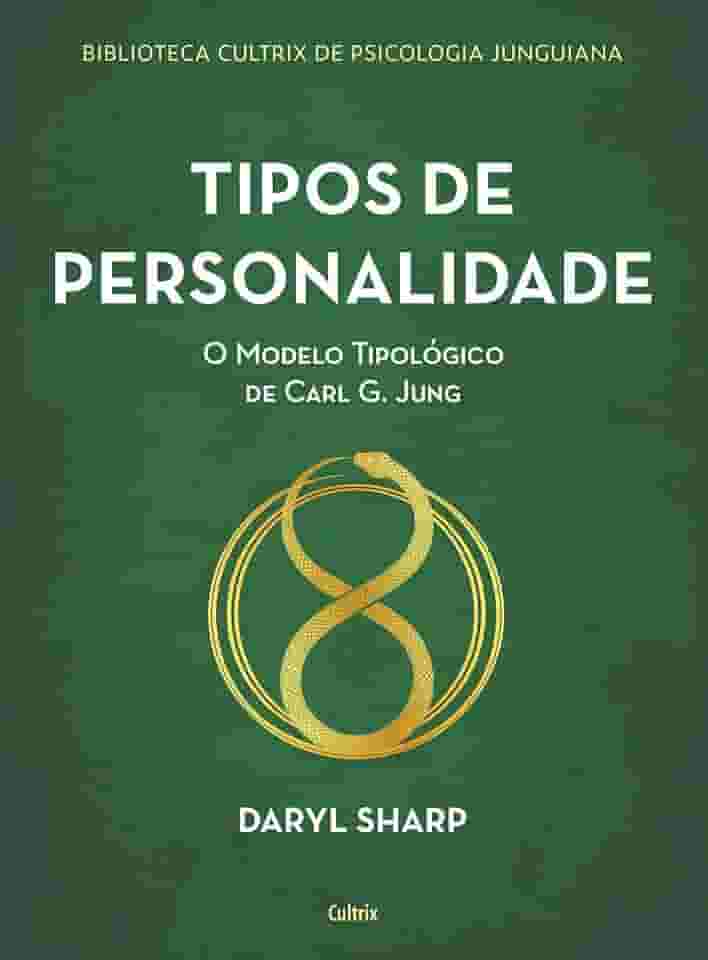 Tipos de Personalidade - Nova Edição: o Modelo Tipológico de Carl g. Jung