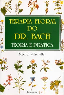 Terapia Floral do dr. Bach: Teoria e Prática