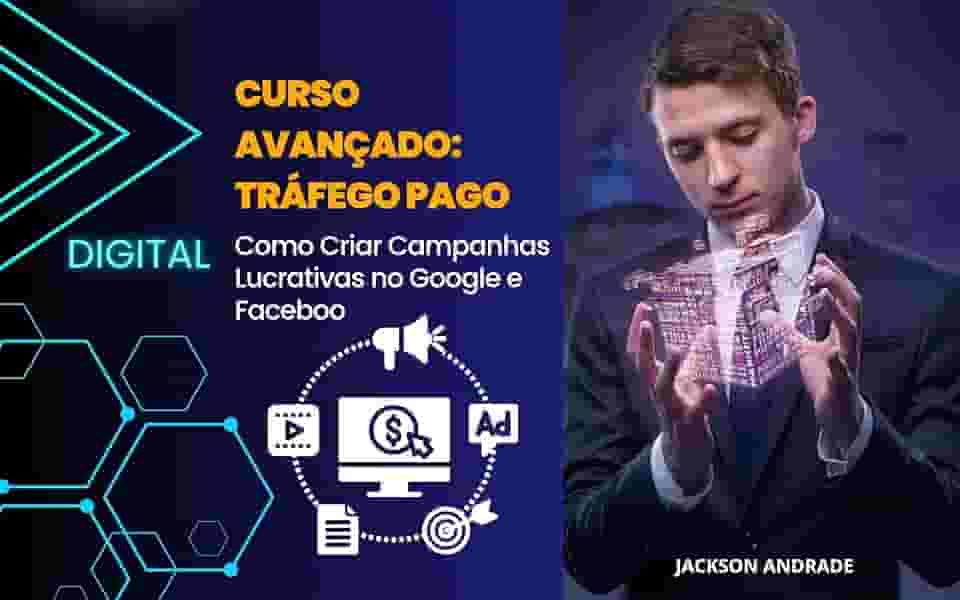 Curso Avançado: Tráfego Pago: Como Criar Campanhas Lucrativas no Google e Facebook