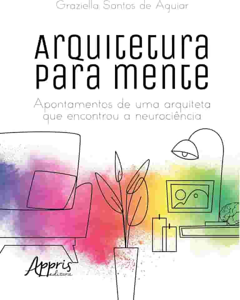 Arquitetura para mente:: Apontamentos de Uma Arquiteta que Encontrou a Neurociência