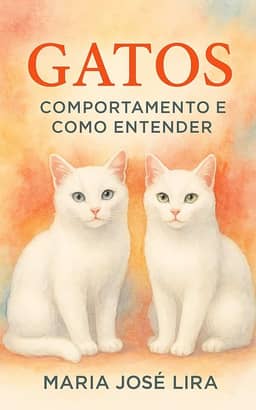 Gatos: Comportamento e Como Entender: Como Interpretar Sinais, Reduzir Conflitos e Criar Conexão Real com Seu Gato Mesmo que Ele Pareça “Frio” ou “Distante”