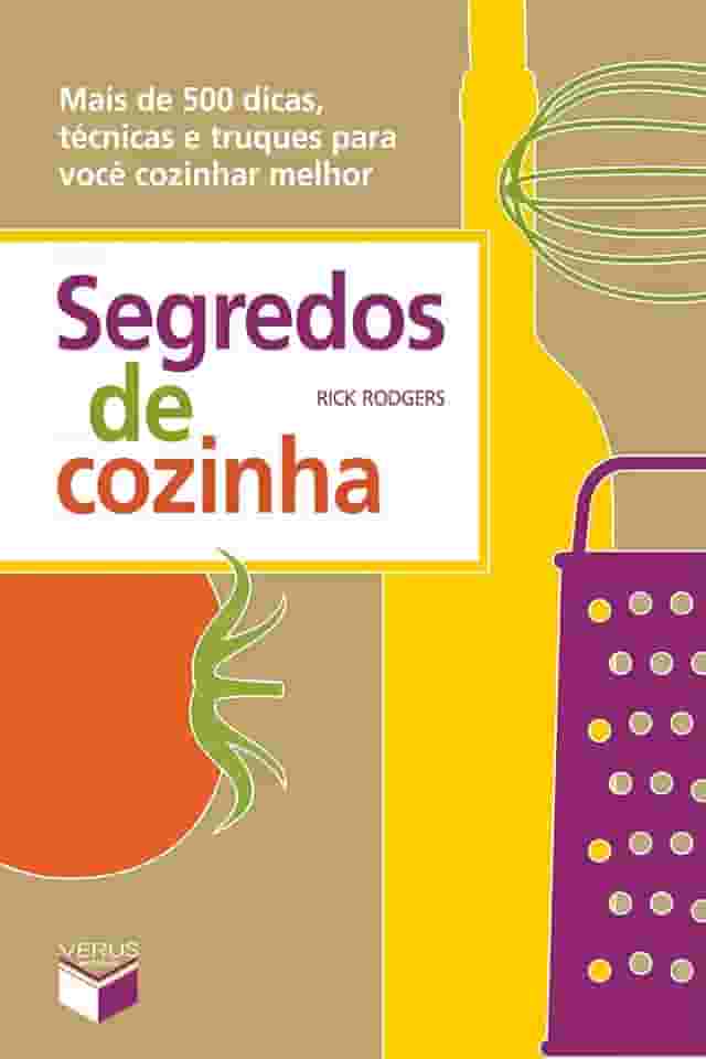 Segredos de cozinha: Mais de 500 dicas, técnicas e truques para você cozinhar melhor